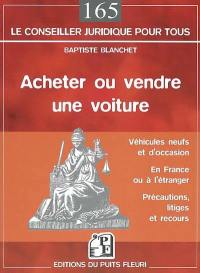 Acheter ou vendre une voiture : neuve ou d'occasion, en France ou à l'étranger, précautions, litiges et recours