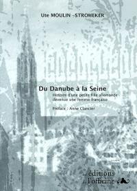 Du Danube à la Seine : histoire d'une petite fille allemande devenue une femme française