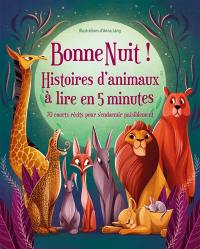 Bonne nuit ! : histoires d'animaux à lire en 5 minutes : 70 courts récits pour s'endormir paisiblement