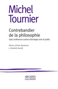 Contrebandier de la philosophie : sept conférences suivies d'échanges avec le public