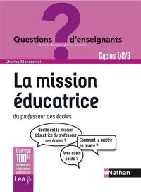 La mission éducatrice du professeur des écoles : cycles 1-2-3