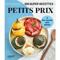 Petits prix : 100 super recettes