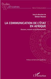 La communication de l'Etat en Afrique : discours, ressorts et positionnements