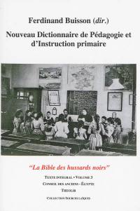 Nouveau dictionnaire de pédagogie et d'instruction primaire : la bible des hussards noirs : texte intégral. Vol. 3. Conseil des anciens-Egypte