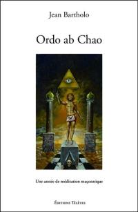 Ordo ab chao : une année de méditation maçonnique