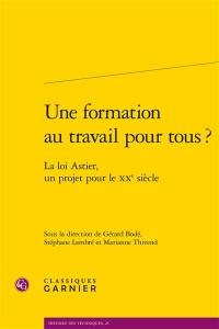 Une formation au travail pour tous ? : la loi Astier, un projet pour le XXe siècle