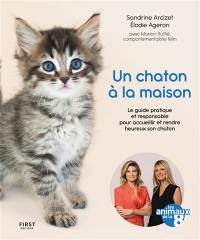 Un chaton à la maison : le guide pratique et responsable pour accueillir et rendre heureux son chaton