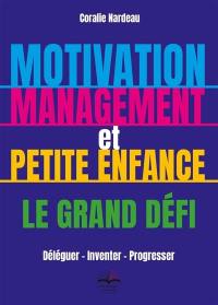 Motivation, management et petite enfance : le grand défi : déléguer, inventer, progresser