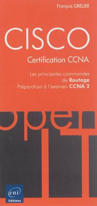 Cisco : certification CCNA : les principales commandes de routage, préparation à l'examen CCNA 2