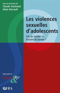 Les violences sexuelles d'adolescents : fait de société ou histoire de famille ?