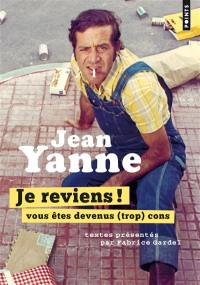 Je reviens ! : vous êtes devenus (trop) cons