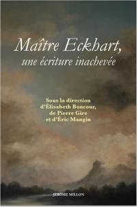 Maître Eckhart, une écriture inachevée : nouvelles perspectives théologiques, philosophiques et littéraires