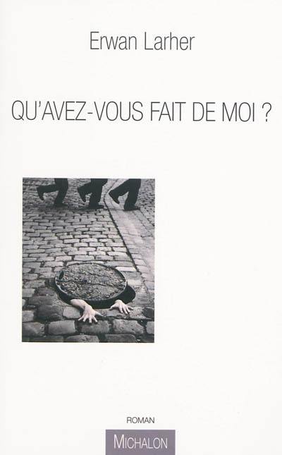 Qu'avez-vous fait de moi ?