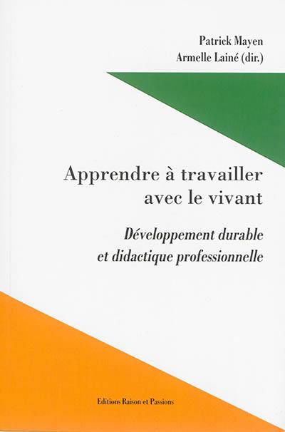 Apprendre à travailler avec le vivant : développement durable et didactique professionnelle