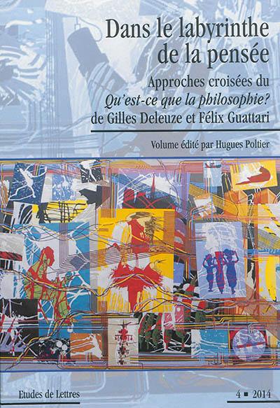 Etudes de lettres, n° 4 (2014). Dans le labyrinthe de la pensée : approches croisées du Qu'est-ce que la philosophie ? de Gilles Deleuze et Félix Guattari