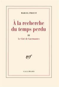 A la recherche du temps perdu. Vol. 3. Le côté de Guermantes