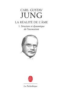 La réalité de l'âme. Vol. 1. Structure et dynamique de l'inconscient