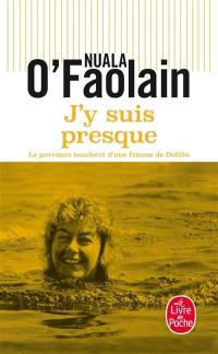 J'y suis presque : le parcours inachevé d'une femme de Dublin