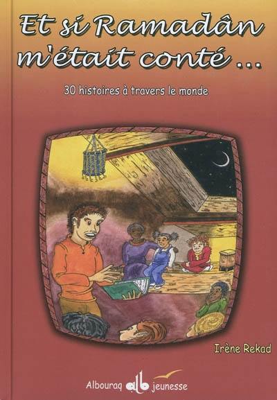 Et si ramadan m'était conté... : 30 histoires à travers le monde