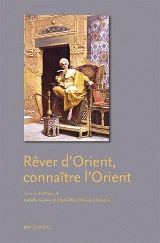 Rêver d'Orient, connaître l'Orient