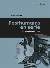 Posthumains en série : les détectives du futur