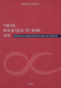 Viens, pour que tu sois toi : amour et désamour dans le couple