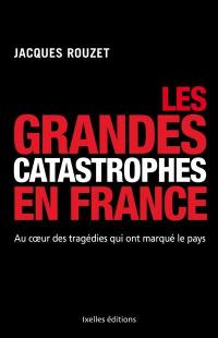 Les grandes catastrophes en France : au coeur des tragédies qui ont marqué le pays