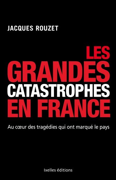 Les grandes catastrophes en France : au coeur des tragédies qui ont marqué le pays