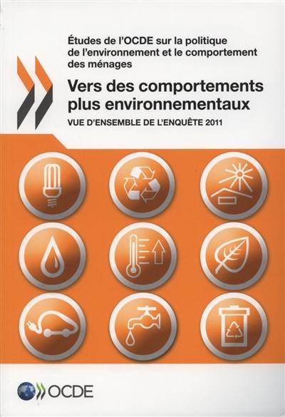 Etudes de l'OCDE sur la politique de l'environnement et le comportement des ménages : vers des comportements plus environnementaux : vue d'ensemble de l'enquête 2011