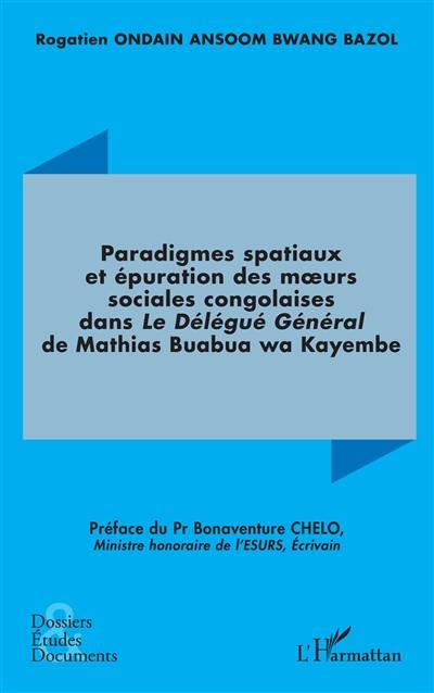 Paradigmes spatiaux et épuration des moeurs sociales congolaises dans Le délégué général de Mathias Buabua wa Kayembe