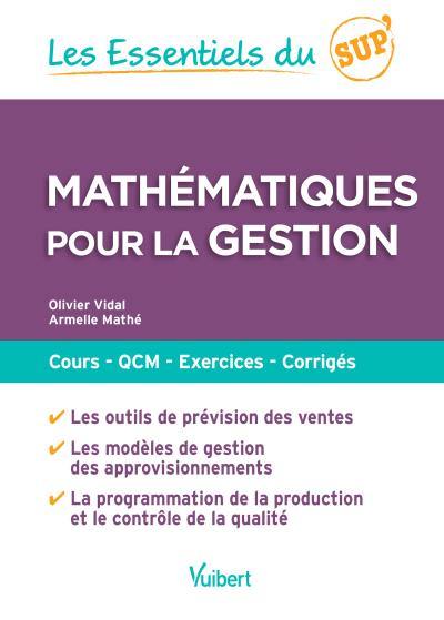 Mathématiques pour la gestion : cours, QCM, exercices, corrigés