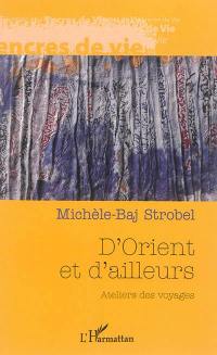 D'Orient et d'ailleurs : ateliers des voyages