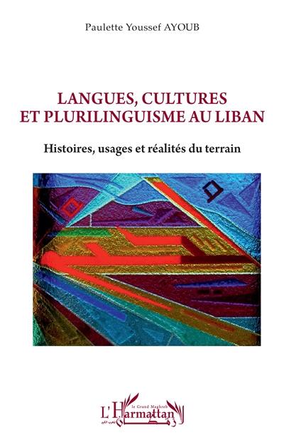 Langues, cultures et plurilinguisme au Liban : histoires, usages et réalités du terrain