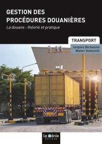 Gestion des procédures douanières : la douane, théorie et pratique : formations initiales et continues