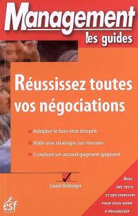 Réussissez toutes vos négociations : adopter le bon état d'esprit, bâtir une stratégie sur-mesure, conclure un accord gagnant-gagnant