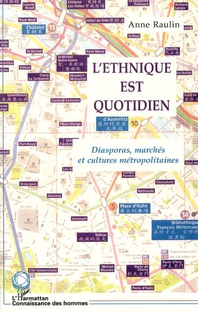 L'ethnique est quotidien : diasporas, marchés et cultures métropolitaines