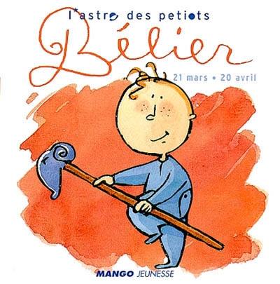 L'astro des petiots. Bélier : 21 mars-20 avril