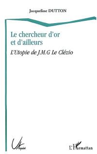 Le chercheur d'or et d'ailleurs : l'utopie de J.-M.G. Le Clézio