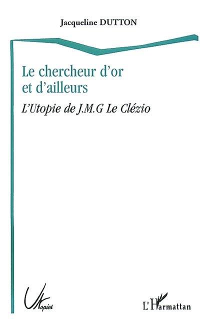 Le chercheur d'or et d'ailleurs : l'utopie de J.-M.G. Le Clézio