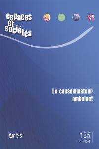 Espaces et sociétés, n° 135. Le consommateur ambulant : mobilités, stratégies et services