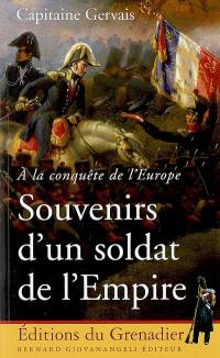 Souvenirs d'un soldat de l'Empire : à la conquête de l'Europe