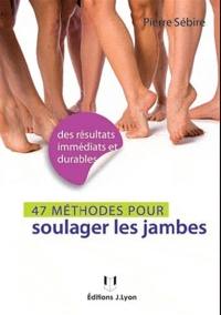 49 méthodes pour soulager les jambes : des résultats immédiats et durables : jambes lourdes, varices, cellulite...