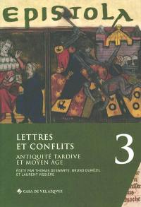 Epistola. Vol. 3. Lettres et conflits : Antiquité tardive et Moyen Age