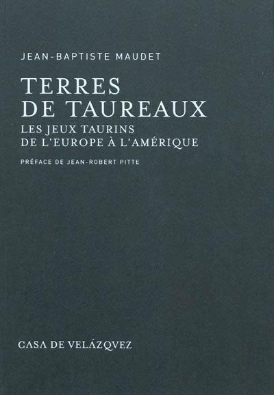 Terres de taureaux : les jeux taurins de l'Europe à l'Amérique