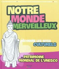 Notre monde merveilleux. Découvre les sites culturels du patrimoine mondial de l'Unesco. Vol. 2