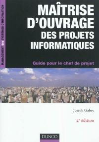 Maîtrise d'ouvrage des projets informatiques : guide pour le chef de projet