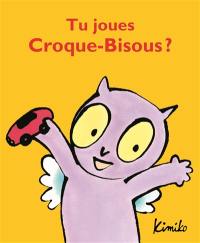 Tu joues Croque-Bisous ?