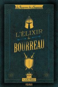 Le royaume de Naguerre. Vol. 1. L'élixir du bourreau