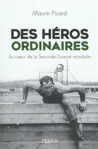 Des héros ordinaires : au coeur de la Seconde Guerre mondiale