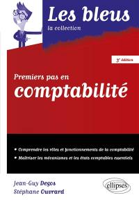 Premiers pas en comptabilité : comprendre les rôles et fonctionnements de la comptabilité, maîtriser les mécanismes et les états comptables essentiels